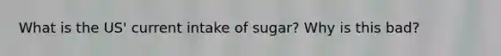 What is the US' current intake of sugar? Why is this bad?