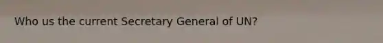 Who us the current Secretary General of UN?