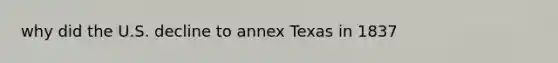 why did the U.S. decline to annex Texas in 1837