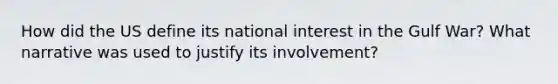 How did the US define its national interest in the Gulf War? What narrative was used to justify its involvement?