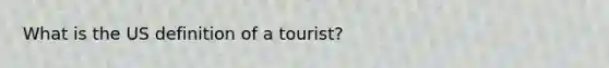 What is the US definition of a tourist?