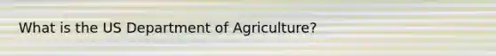 What is the US Department of Agriculture?