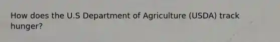 How does the U.S Department of Agriculture (USDA) track hunger?