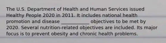 The U.S. Department of Health and Human Services issued Healthy People 2020 in 2011. It includes national health promotion and disease ____________ objectives to be met by 2020. Several nutrition-related objectives are included. Its major focus is to prevent obesity and chronic health problems.