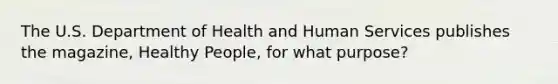 The U.S. Department of Health and Human Services publishes the magazine, Healthy People, for what purpose?