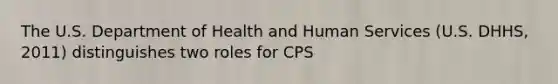 The U.S. Department of Health and Human Services (U.S. DHHS, 2011) distinguishes two roles for CPS