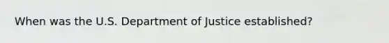 When was the U.S. Department of Justice established?