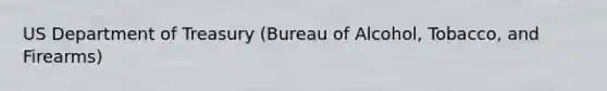 US Department of Treasury (Bureau of Alcohol, Tobacco, and Firearms)