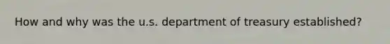 How and why was the u.s. department of treasury established?