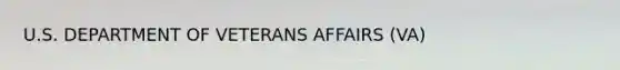 U.S. DEPARTMENT OF VETERANS AFFAIRS (VA)