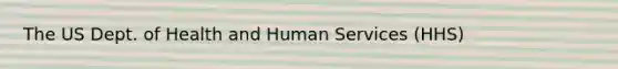 The US Dept. of Health and Human Services (HHS)