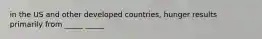 in the US and other developed countries, hunger results primarily from _____ _____