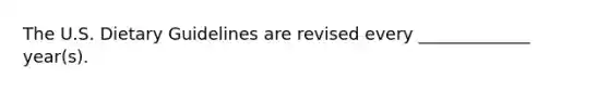 The U.S. Dietary Guidelines are revised every _____________ year(s).