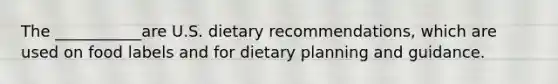 The ___________are U.S. dietary recommendations, which are used on food labels and for dietary planning and guidance.