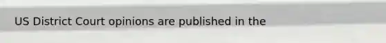 US District Court opinions are published in the