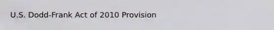 U.S. Dodd-Frank Act of 2010 Provision