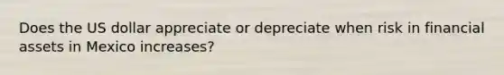 Does the US dollar appreciate or depreciate when risk in financial assets in Mexico increases?