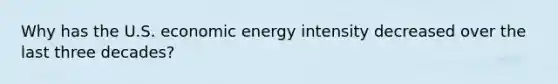 Why has the U.S. economic energy intensity decreased over the last three decades?