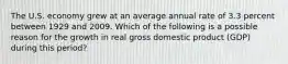 The U.S. economy grew at an average annual rate of 3.3 percent between 1929 and 2009. Which of the following is a possible reason for the growth in real gross domestic product (GDP) during this period?