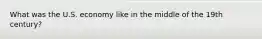 What was the U.S. economy like in the middle of the 19th century?