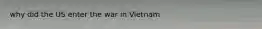why did the US enter the war in Vietnam
