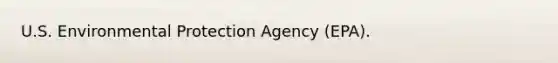 U.S. Environmental Protection Agency (EPA).