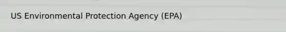 US Environmental Protection Agency (EPA)