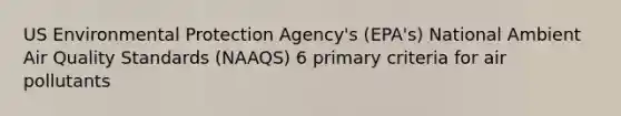 US Environmental Protection Agency's (EPA's) National Ambient Air Quality Standards (NAAQS) 6 primary criteria for air pollutants