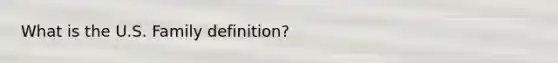 What is the U.S. Family definition?