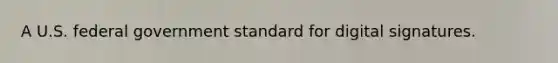 A U.S. federal government standard for digital signatures.