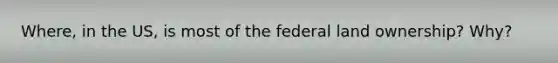 Where, in the US, is most of the federal land ownership? Why?