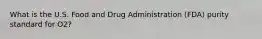 What is the U.S. Food and Drug Administration (FDA) purity standard for O2?