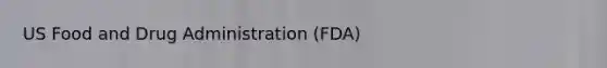 US Food and Drug Administration (FDA)