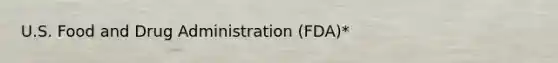 U.S. Food and Drug Administration (FDA)*