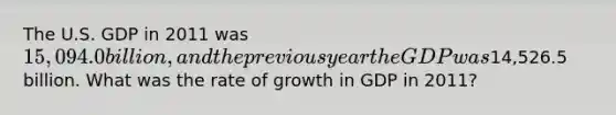 The U.S. GDP in 2011 was 15,094.0 billion, and the previous year the GDP was14,526.5 billion. What was the rate of growth in GDP in 2011?