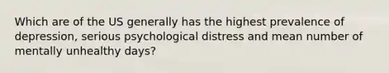 Which are of the US generally has the highest prevalence of depression, serious psychological distress and mean number of mentally unhealthy days?