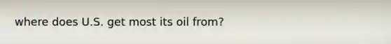 where does U.S. get most its oil from?