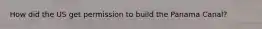 How did the US get permission to build the Panama Canal?