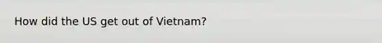 How did the US get out of Vietnam?