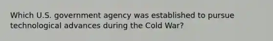 Which U.S. government agency was established to pursue technological advances during the Cold War?