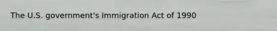 The U.S. government's Immigration Act of 1990