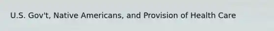 U.S. Gov't, Native Americans, and Provision of Health Care