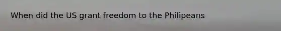 When did the US grant freedom to the Philipeans