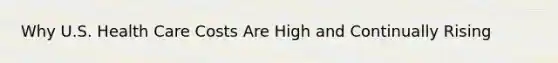 Why U.S. Health Care Costs Are High and Continually Rising
