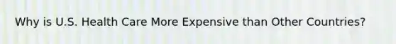 Why is U.S. Health Care More Expensive than Other Countries?