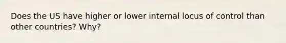 Does the US have higher or lower internal locus of control than other countries? Why?