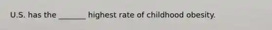 U.S. has the _______ highest rate of childhood obesity.