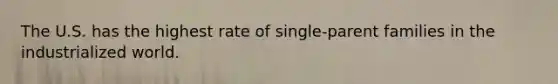 The U.S. has the highest rate of single-parent families in the industrialized world.