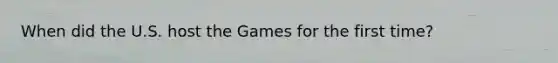 When did the U.S. host the Games for the first time?