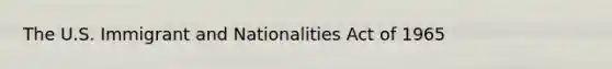 The U.S. Immigrant and Nationalities Act of 1965